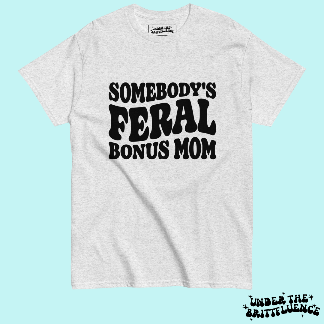 Somebody's Feral Bonus Mom Tee